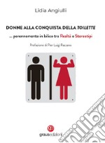 Donne alla conquista della toilette... perennemente in bilico tra realtà e stereotipi