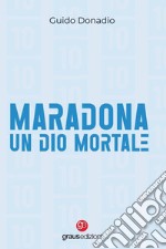 Maradona, un dio mortale