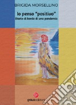 Io penso «positivo». Diario di bordo di una pandemia