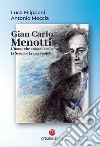 Gian Carlo Menotti. L'uomo che amava la musica, la Scozia e la sua Spoleto libro