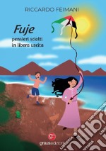 Fuje. Pensieri sciolti in libera uscita libro