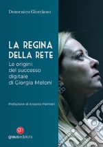 La regina della rete. Le origini del successo digitale di Giorgia Meloni libro