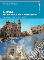 Libia da Mussolini a Gheddafi. Narrativa storica dal 1922 al 1970