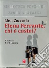 Elena Ferrante, chi è costei? libro di Zaccaria Lino