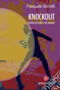 Knockout. Storia di odio e di amore