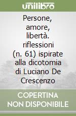 Persone, amore, libertà. riflessioni (n. 61) ispirate alla dicotomia di Luciano De Crescenzo libro