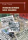 Inseguendo mio padre libro di Tittozzi Paolo