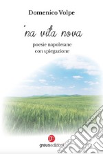 'Na vita nova. Poesie napoletane con spiegazione