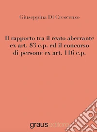 Il rapporto tra il reato aberrante ex art. 83 c.p. ed il concorso di persone ex art. 116 c.p. libro