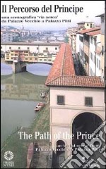 Il percorso del principe. Una scenografia «Via aerea» da Palazzo Vecchio a palazzo Pitti. Ediz. italiana e inglese