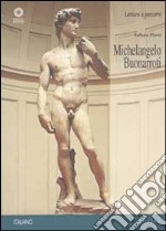 Michelangelo Buonarroti. Ediz. illustrata libro