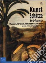 Kunstschätze in Florenze. Museen, Kirchen, Refektorien, Paläsk und stadtrundgänge. Ediz. illustrata libro