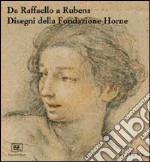 Da Raffaello a Rubens. Disegni della Fondazione Horne. Ediz. illustrata