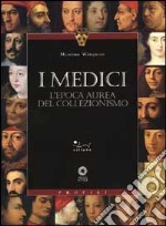 I Medici. L'epoca aurea del collezionismo. Ediz. illustrata libro