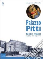 Palazzo Pitti. Tutti i musei, tutte le opere. Ediz. illustrata libro