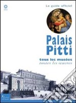 Palais Pitti. Tous les musées, toutes les oeuvres. Ediz. illustrata libro