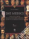 Die Medici. Das Zertalter der grossen Kunstsammlungen. Ediz. illustrata libro di Winspeare Massimo