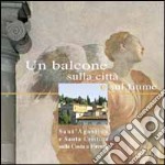 Un balcone sulla città e sul fiume. Sant'Agostino e Santa Cristina sulla Costa a Firenze. Ediz. illustrata libro