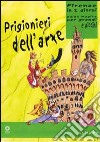 Prigionieri dell'arte. Firenze in due giorni. Guida magica per grandi e piccini. Ediz. illustrata libro