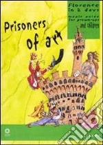 Prisoners of art. Florence in two days. Magic guide for grown-ups and children. Ediz. illustrata libro