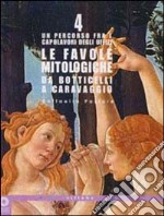 Le favole mitologiche da Botticelli a Caravaggio. Un percorso tra i capolavori degli Uffizi. Ediz. illustrata libro