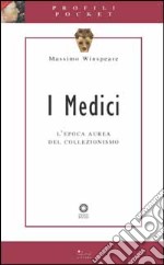 I Medici. L'epoca aurea del collezionismo. Ediz. illustrata libro