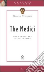 The Medici. The golden age of collecting. Ediz. illustrata libro