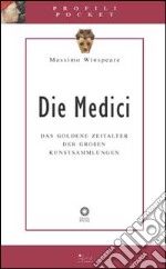 Die Medici. Das goldene Zeitalter der grossen Kunstsammlungen. Ediz. illustrata libro