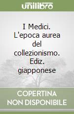 I Medici. L'epoca aurea del collezionismo. Ediz. giapponese libro