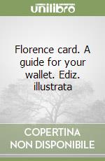 Florence card. A guide for your wallet. Ediz. illustrata libro