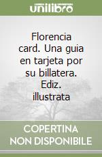 Florencia card. Una guia en tarjeta por su billatera. Ediz. illustrata libro
