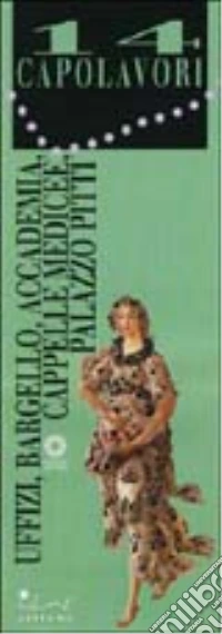 Quattordici capolavori. Uffizi, Bargello, Accademia, cappelle medicee, palazzo Pitti. Ediz. illustrata libro