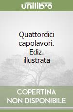 Quattordici capolavori. Ediz. illustrata libro
