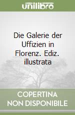 Die Galerie der Uffizien in Florenz. Ediz. illustrata libro