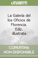 La Galería del los Oficios de Florencia. Ediz. illustrata libro