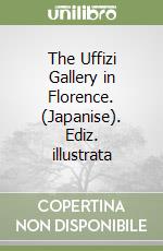 The Uffizi Gallery in Florence. (Japanise). Ediz. illustrata libro