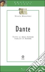 Dante. Tutti li miei penser parlan d'amore libro