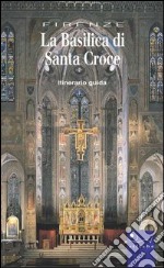 La Basilica di Santa Croce. Ediz. illustrata libro