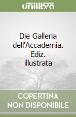 Die Galleria dell'Accademia. Ediz. illustrata libro