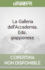 La Galleria dell'Accademia. Ediz. giapponese libro