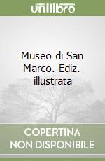 Museo di San Marco. Ediz. illustrata libro