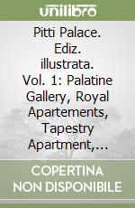 Pitti Palace. Ediz. illustrata. Vol. 1: Palatine Gallery, Royal Apartements, Tapestry Apartment, Winter Quarters libro