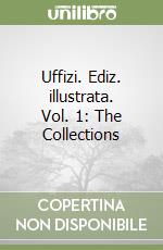 Uffizi. Ediz. illustrata. Vol. 1: The Collections libro