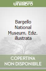 Bargello National Museum. Ediz. illustrata libro