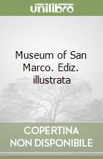 Museum of San Marco. Ediz. illustrata libro