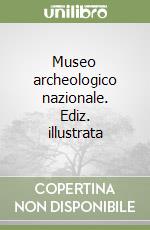 Museo archeologico nazionale. Ediz. illustrata libro