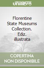 Florentine State Museums Collection. Ediz. illustrata libro