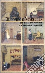 Ottocento e Novecento. Acquisizioni recenti e opere dai depositi. Ediz. illustrata libro