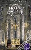 La Basilica de Santa Croce. Ediz. illustrata libro di Paolozzi Strozzi Beatrice