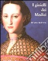 I gioielli dei Medici dal vero e in ritratto. Catalogo della mostra (Firenze, 12 settembre 2003-2 febbraio 2004. Ediz. illustrata libro